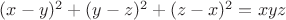 $(x-y)^2+(y-z)^2+(z-x)^2=xyz$
