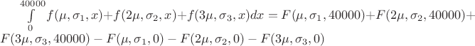 $\int\limits_{0}^{40000} f(\mu,\sigma_1,x)+f(2\mu ,\sigma_2,x)+f(3\mu,\sigma_3,x)dx=F(\mu,\sigma_1,40000)+F(2\mu ,\sigma_2,40000)+F(3\mu,\sigma_3,40000)-F(\mu,\sigma_1,0)-F(2\mu ,\sigma_2,0)-F(3\mu,\sigma_3,0)$