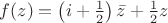 $f(z) = \left(i + \frac12\right) \bar z + \frac12 z$