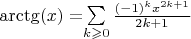 \arctg(x) = $$\sum\limits_{k\geqslant0}^{}\frac{(-1)^k x^{2 k+1}}{2 k+1}$$$