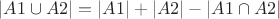$$
|A1 \cup A2| = |A1| + |A2| - |A1 \cap A2|
$$