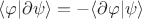 $\langle \varphi | \partial \psi \rangle = - \langle \partial \varphi | \psi \rangle$