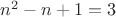 $n^2-n+1=3$