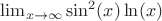 $ \lim_{x \to \+\infty }\sin^2(x)\ln(x)  $