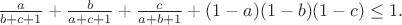 $
\frac{a}{b+c+1}+\frac{b}{a+c+1}+\frac{c}{a+b+1}+(1-a)(1-b)(1-c)\leq 1.
$