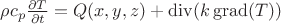 $\rho c_p\frac{\partial T}{\partial t}=Q(x,y,z)+\operatorname{div}(k\operatorname{grad}(T))$