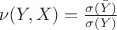 $\nu(Y,X)=\frac{\sigma(\bar{Y})}{\sigma(Y)}$