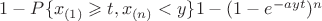 $1-P\{x_{(1)}\geqslant t, x_{(n)}<y\}1-(1-e^{-ayt})^n$