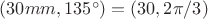 $(30 mm, 135^\circ) = (30, 2\pi/3) $