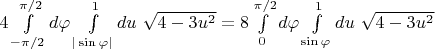 $4\int\limits_{-\pi/2}^{\pi/2}d\varphi\int\limits_{|\sin\varphi|}^{1}du \ \sqrt{4-3u^2}=8\int\limits_0^{\pi/2}d\varphi\int\limits_{\sin\varphi}^{1}du \ \sqrt{4-3u^2}$