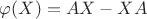 $\[\varphi (X) = AX - XA\]$