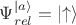 $\Psi_{rel}^{|a\rangle}=\left|\uparrow\right\rangle$