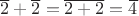 $\overline{2}+\overline{2}=\overline{2+2}=\overline{4}$