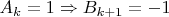 $A_k = 1 \Rightarrow B_{k+1} = -1 $