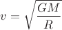$$v=\sqrt{\frac{GM}{R}}$$