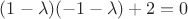 $(1-\lambda)(-1-\lambda)+2=0$