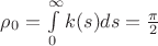 $\rho_0=\int\limits_0^\infty k(s) ds=\frac\pi2$