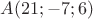 $A(21;-7;6)$