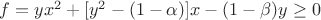 $f=yx^2+[y^2-(1-\alpha)]x-(1-\beta)y\ge0$
