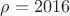 $\rho = 2016$ $\rho = 2016$