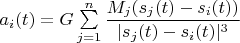 $a_i(t)=G\sum\limits_{j=1}^n\dfrac{M_j(s_j(t)-s_i(t))}{|s_j(t)-s_i(t)|^3}$