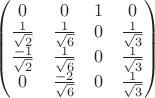 $\begin{pmatrix} 0 & 0 & 1 & 0 \\ \frac{ 1 }{\sqrt{2}}   & \frac{ 1 }{\sqrt{6}}  & 0 & \frac{ 1 }{\sqrt{3}}  \\ \frac{ -1 }{\sqrt{2}}  & \frac{ 1 }{\sqrt{6}}  & 0 & \frac{ 1 }{\sqrt{3}}  \\ 0 & \frac{ -2 }{\sqrt{6}}  & 0 & \frac{ 1 }{\sqrt{3}} \end{pmatrix}$