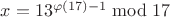 $x=13^{\varphi(17)-1} \bmod{17}$
