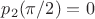 $p_2(\pi /2)=0$