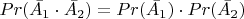 $Pr(\bar{A_1}\cdot \bar{A_2})=Pr(\bar{A_1}) \cdot Pr(\bar{A_2})$