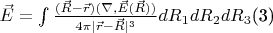 $\vec E=\int \frac{(\vec R-\vec r)(\nabla, \vec E(\vec R))}{4 \pi |\vec r-\vec R|^3}dR_1dR_2dR_3$\eqno(3)