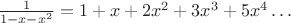 $\frac{1}{1-x-x^2}=1+x+2x^2+3x^3+5x^4\dots$