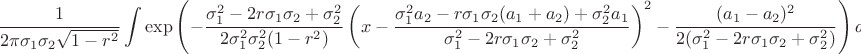 $$\frac 1{2\pi\sigma_1\sigma_2\sqrt{1-r^2}}\int\exp\left(-\frac{\sigma_1^2-2r\sigma_1\sigma_2+\sigma_2^2}{2\sigma_1^2\sigma_2^2(1-r^2)}\left(x-\frac{\sigma_1^2a_2-r\sigma_1\sigma_2(a_1+a_2)+\sigma_2^2a_1}{\sigma_1^2-2r\sigma_1\sigma_2+\sigma_2^2}\right)^2-\frac{(a_1-a_2)^2}{2(\sigma_1^2-2r\sigma_1\sigma_2+\sigma_2^2)}\right)dx\text{.}$$