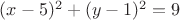$(x - 5)^2  + (y - 1)^2  = 9$