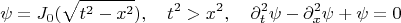 $$
\psi = J_0(\sqrt{t^2 - x^2}), \quad t^2 > x^2,
\quad \partial_t^2\psi - \partial_x^2\psi + \psi = 0
$$