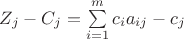 $\[{Z_j} - {C_j} = \sum\limits_{i = 1}^m {{c_i}{a_{ij}} - {c_j}} \]$