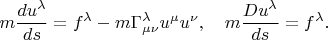 $m\dfrac{du^\lambda}{ds}=f^\lambda-m\Gamma^\lambda_{\mu\nu}u^\mu u^\nu,\quad m\dfrac{Du^\lambda}{ds}=f^\lambda.$