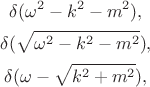 $$\begin{gathered}\delta(\omega^2-k^2-m^2),\\\delta(\sqrt{\omega^2-k^2-m^2}),\\\delta(\omega-\sqrt{k^2+m^2}),\\\end{gathered}$$