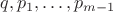 $q, p_1, \ldots, p_{m-1}$