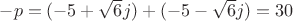 ${-p=(-5+\sqrt6j)+(-5-\sqrt6j)=30$