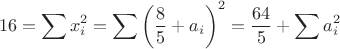 $$
16=\sum x_i^2=\sum \left(\frac{8}{5}+a_i\right)^2=\frac{64}{5}+\sum a_i^2
$$