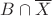 $B\cap\overline X$
