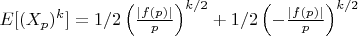 $E[(X_p)^k]=1/2\left(\frac{|f(p)|}{p}\right)^{k/2}+1/2\left(-\frac{|f(p)|}{p}\right)^{k/2}$