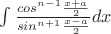 $\int \frac {cos^{n-1} \frac {x + a} 2 } {sin^{n+1} \frac {x - a} 2 } dx$
