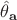 $\hat \theta _\mathbf a$