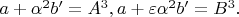 $  a + \alpha^2 b' = A^3, a + \varepsilon\alpha^2 b' = B^3.$
