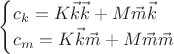 \vspace*{-\baselineskip}$
\begin{cases}
 c_k=K\vec k\vec k+M\vec m\vec k \\
 c_m=K\vec k\vec m+M\vec m\vec m\\
\end{cases}
$
