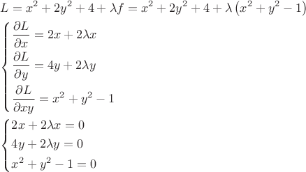 $\begin{gathered}
  L = x^2  + 2y^2  + 4 + \lambda f = x^2  + 2y^2  + 4 + \lambda \left( {x^2  + y^2  - 1} \right) \hfill \\
  \left\{ \begin{gathered}
  \frac{{\partial L}}
{{\partial x}} = 2x + 2\lambda x \hfill \\
  \frac{{\partial L}}
{{\partial y}} = 4y + 2\lambda y \hfill \\
  \frac{{\partial L}}
{{\partial xy}} = x^2  + y^2  - 1 \hfill \\ 
\end{gathered}  \right. \hfill \\
  \left\{ \begin{gathered}
  2x + 2\lambda x = 0 \hfill \\
  4y + 2\lambda y = 0 \hfill \\
  x^2  + y^2  - 1 = 0 \hfill \\ 
\end{gathered}  \right. \hfill \\ 
\end{gathered} $