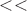 $< <$
