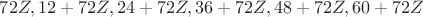 ${72Z, 12+72Z, 24+72Z, 36+72Z, 48+72Z, 60+72Z}$