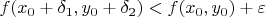 $f(x_0+\delta_1,y_0+\delta_2)<f(x_0,y_0)+\varepsilon$